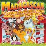 Madagascar. Il Leone Alex e I Suoi Amici Della Giungla - CD Audio