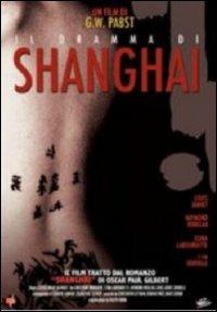 Shanghai. Il dramma di Shanghai di Georg Wilhelm Pabst - DVD