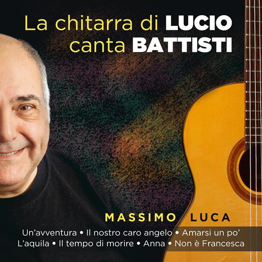 La chitarra di Lucio canta Battisti - CD Audio di Massimo Luca