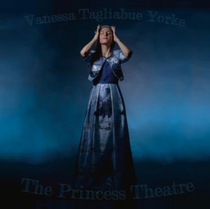 The Princess Theatre - CD Audio di Vanessa Tagliabue Yorke