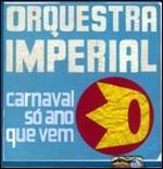 Carnaval So Ano Que Vem - CD Audio di Orquestra Imperial