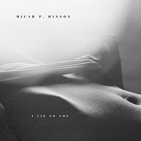 I Lie to You - CD Audio di Micah P. Hinson