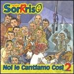 Radio sorriso. Noi le cantiamo così vol.2 - CD Audio