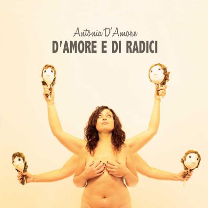 D'Amore e di Radici - CD Audio di Antonia D'Amore