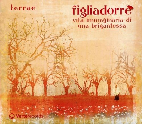 Figliadorrè. Vita immaginaria di una brigantessa - CD Audio di Terrae,Stefano Lauro,Paolo Mastronardi