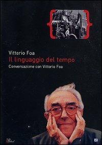 Il linguaggio del tempo. Conversazione con Vittorio Foa - DVD