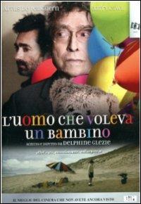 L' uomo che voleva un bambino di Delphine Gleize - DVD