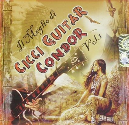 Il meglio di Cicci Guitar Condor vol.1 - CD Audio di Cicci Guitar Condor