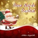 Buon Natale bambini - CD Audio di Mitici Angioletti