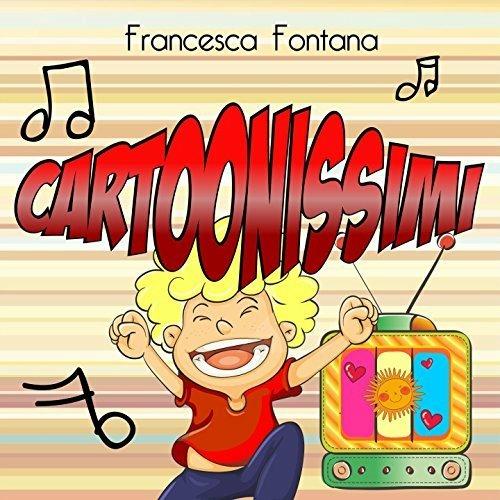 Cartoonissimi - CD Audio di Francesca Fontana