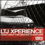 I Don't Want This Groove to Ever End - CD Audio di LTJ Xperience
