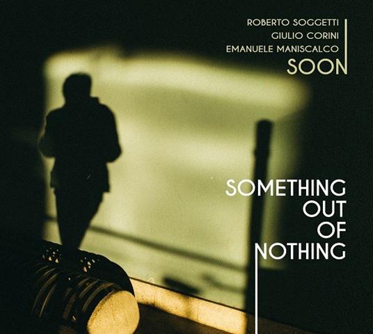 Something Out of Nothing (feat. Roberto Soggetti) - CD Audio di Soon