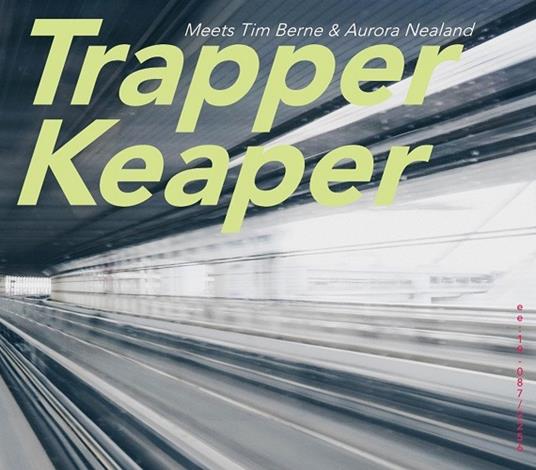 Meets Tim Berne & Aurora Nealand - CD Audio di Trapper Keaper