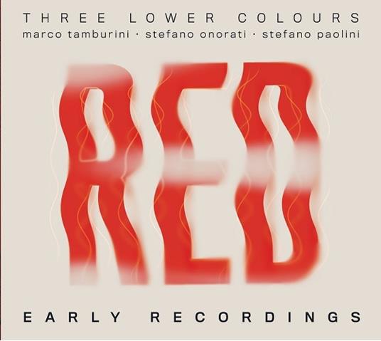 Red (Early Recordings) - CD Audio di Three Lower Colours