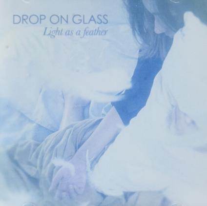Light as a Feather - CD Audio di Drop on Glass