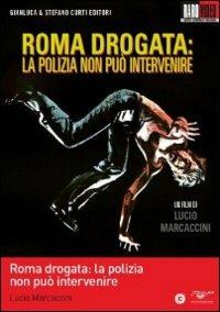 Roma drogata: la polizia non può intervenire di Lucio Marcaccini - DVD