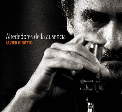 Alrededores de la ausencia - CD Audio di Javier Girotto
