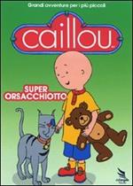Caillou. Super orsacchiotto