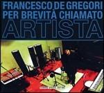 Per brevità chiamato artista - CD Audio di Francesco De Gregori