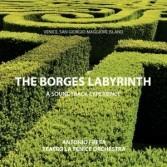 The Borges Labyrinth. Vatican Chapels Live - CD Audio di Orchestra del Teatro La Fenice,Antonio Fresa