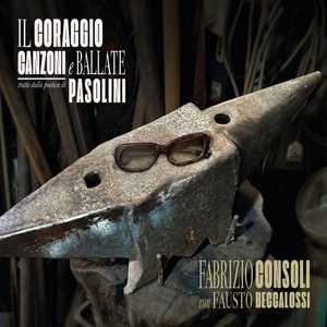 Vinile Il coraggio. Canzoni e ballate tratte dalla poetica di Pasolini Fabrizio Consoli