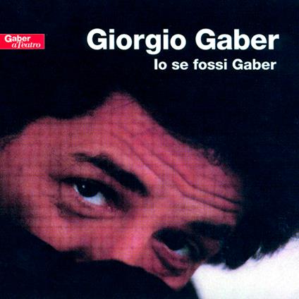 Io se fossi Gaber - CD Audio di Giorgio Gaber