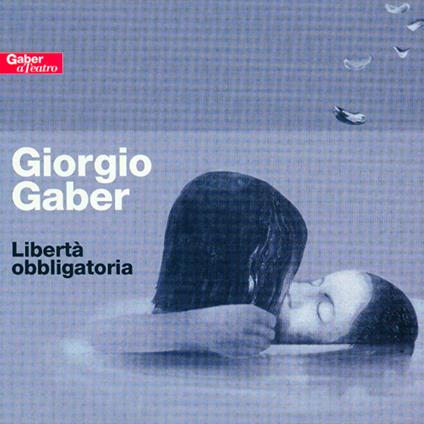 Libertà obbligatoria - CD Audio di Giorgio Gaber