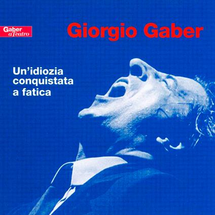 Un'idiozia conquistata a fatica - CD Audio di Giorgio Gaber