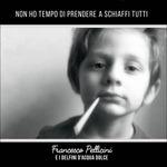 Non ho tempo di prendere a schiaffi tutti
