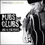 Pubs and Clubs. Live @ the Place - CD Audio di Francesco De Gregori