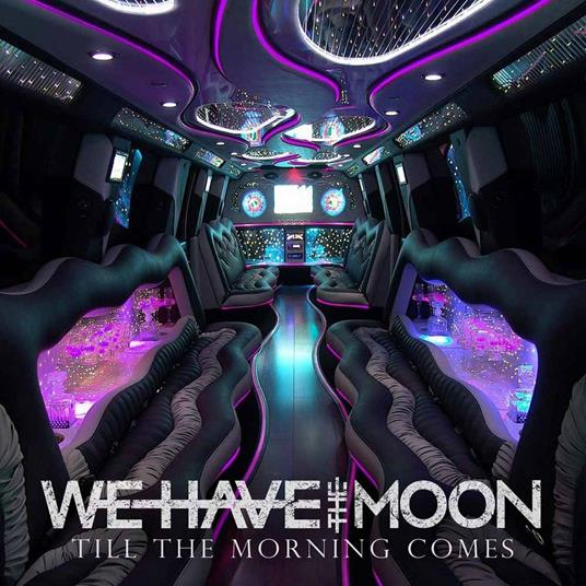 Till the Morning Comes - CD Audio di We Have the Moon