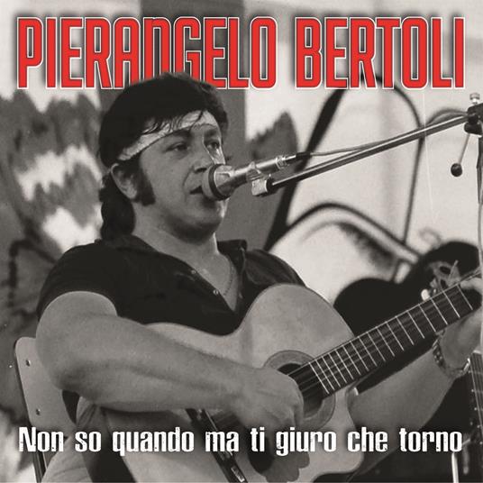 Non so quando ma giuro che torno - CD Audio di Pierangelo Bertoli