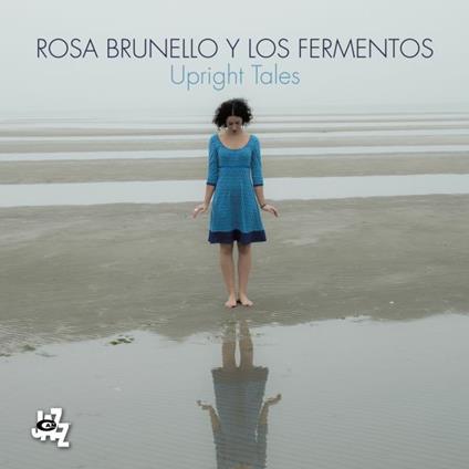 Upright Tales - CD Audio di Rosa Brunello,Los Fermentos