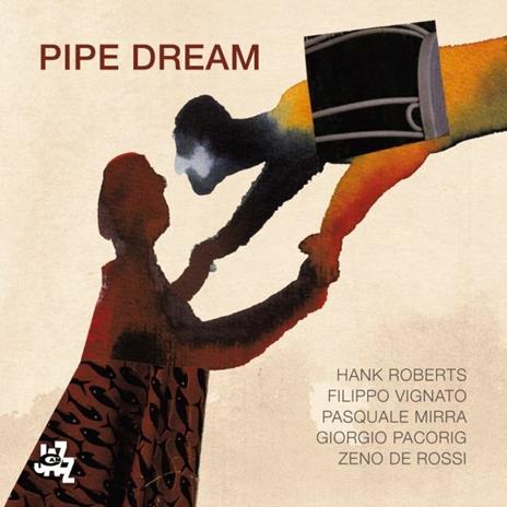 Pipe Dream - CD Audio di Hank Roberts,Giorgio Pacorig,Zeno De Rossi,Filippo Vignato