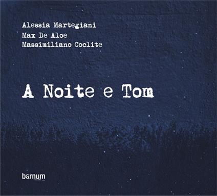 A Noite e Tom - CD Audio di Alessia Martegiani