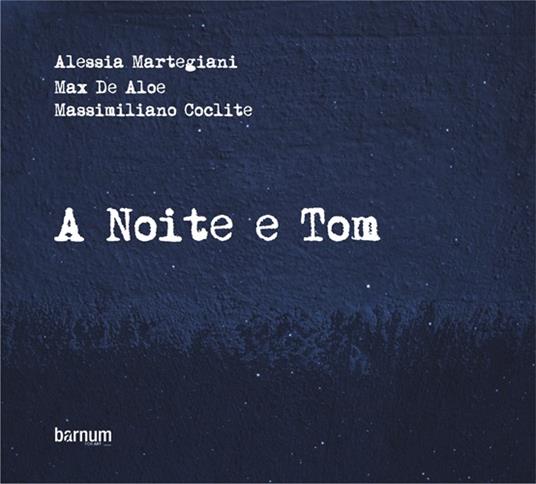 A Noite e Tom - CD Audio di Alessia Martegiani