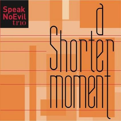 A Shorter Moment - CD Audio di Speak No Evil Trio