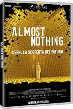 Almost Nothing. Cern: la scoperta del futuro (DVD)