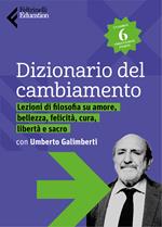 Il dizionario del cambiamento di Umberto Galimberti. Lezioni di filosofia su amore, bellezza, felicità, cura, libertà e sacro