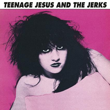 Teenage Jesus And The Jerks - Vinile LP di Teenage Jesus and the Jerks