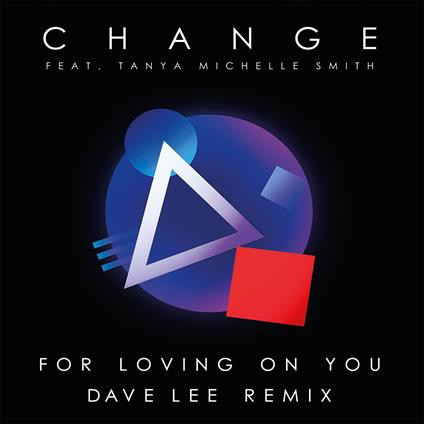 For Loving on You (Dave Lee Remix feat. Tanya Michelle) - Vinile LP di Change