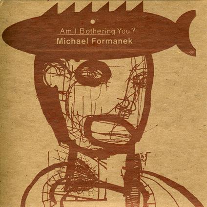 Am I Bothering You? - CD Audio di Michael Formanek