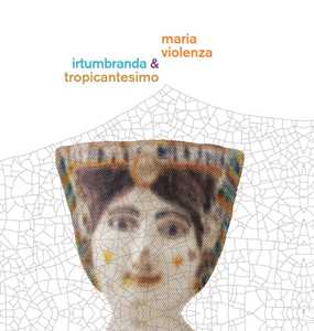 Vinile Maria Violenza & Irtumbranda + Tropicant Maria Violenza