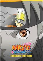 Naruto Shippuden. Il film. L'esercito fantasma