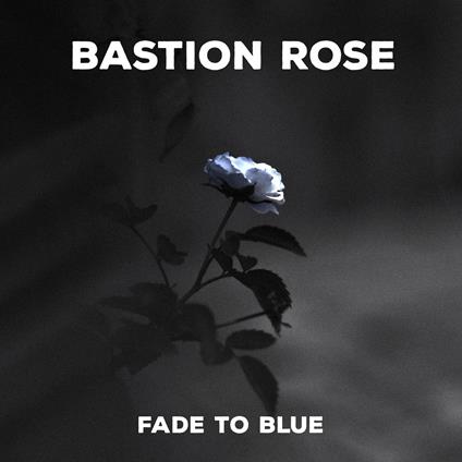 Fade To Blue - CD Audio di Bastion Rose