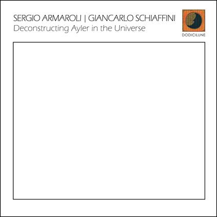 Deconstructing Ayler In The Universe - CD Audio di Sergio Armaroli