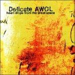 Heart Drops from the Great Space - CD Audio di Delicate AWOL