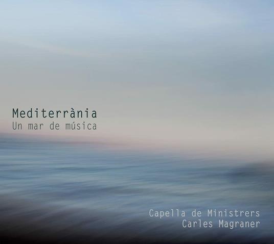 Mediterrània. Un mar de musica - CD Audio di Capella de Ministrers