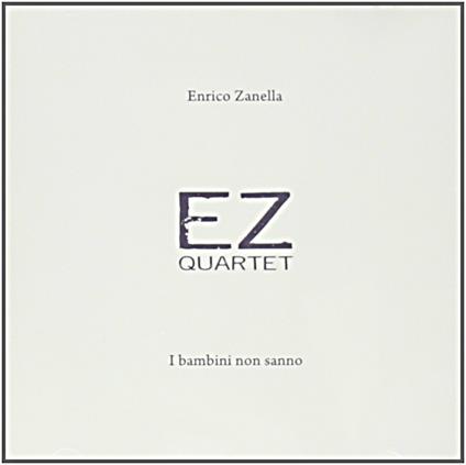 I bambini non sanno - CD Audio di EZ Quartet
