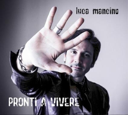 Pronti a vivere - CD Audio di Luca Mancino